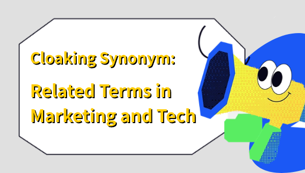 Cloaking Synonym: Related Terms in Marketing and Tech