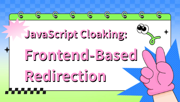 JavaScript Cloaking: Frontend-Based Redirection