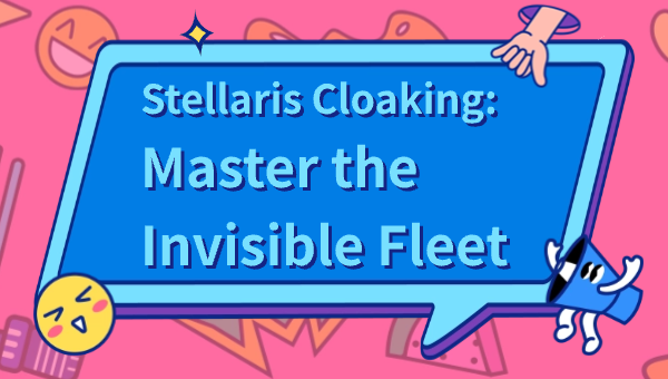 Stellaris Cloaking: Master the Invisible Fleet