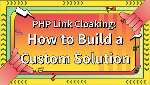 PHP Link Cloaking: How to Build a Custom Solution
