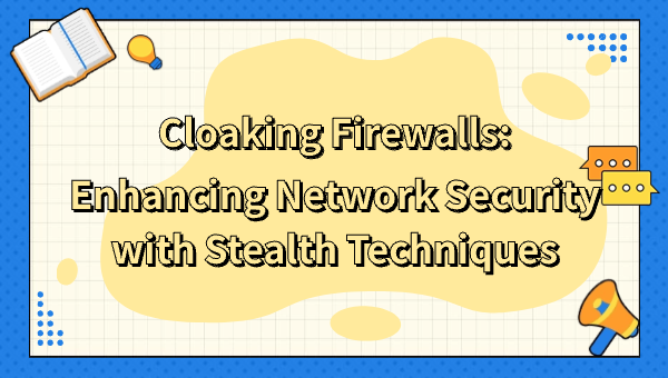 Cloaking Firewalls: Enhancing Network Security with Stealth Techniques