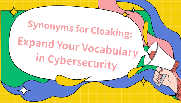 Synonyms for Cloaking: Expand Your Vocabulary in Cybersecurity