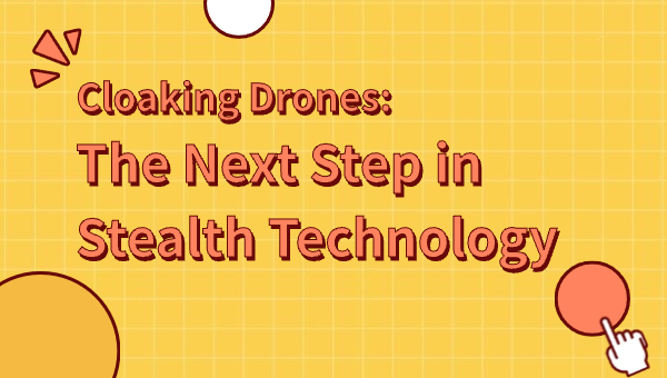 Cloaking Drones: The Next Step in Stealth Technology