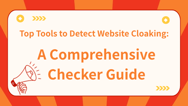 Top Tools to Detect Website Cloaking: A Comprehensive Checker Guide