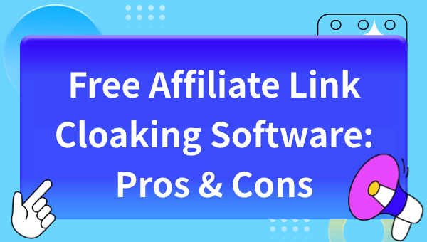 Free Affiliate Link Cloaking Software: Pros & Cons