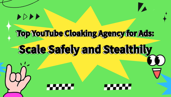 Top YouTube Cloaking Agency for Ads: Scale Safely and Stealthily